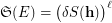 $ \frak S(E) = \big(\delta S({\bf h})\big)^{\ell} $