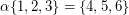 $ \alpha \{1,2,3\} = \{4,5,6\} $