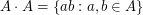 $ A \cdot A = \{ ab : a,b \in A \} $