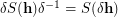 $ \delta S({\bf h}) \delta^{-1} = S(\delta{\bf h}) $